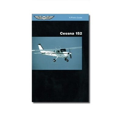 ASA Pilot's Guide Series: Cessna 152
