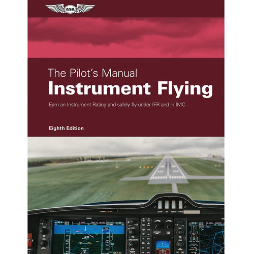 ASA Pilot's Manual Volume 3: Instrument Flying - Eighth Edition