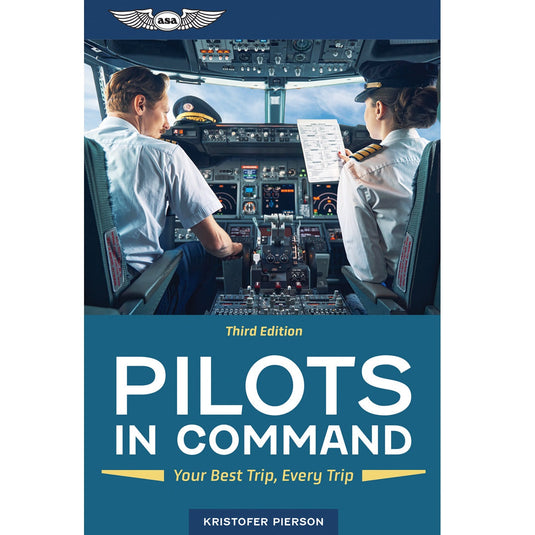 ASA Pilots in Command: Your Best Trip, Every Trip - Third Edition