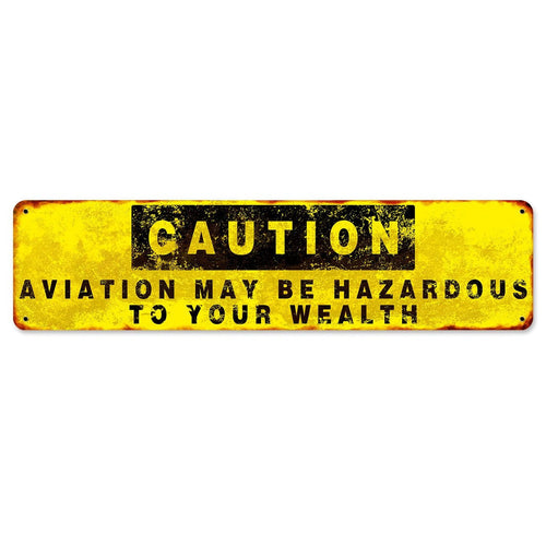 Aviation May Be Hazardous To You Wealth Metal Sign - PTS674