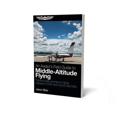 ASA An Aviator's Field Guide to Middle-Altitude Flying